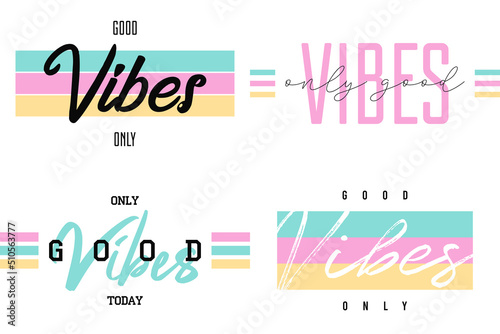 Good vibes only - slogan designs set for t-shirt. Typography graphics for girls tee shirt. Collection of apparel print. Vector illustration.
