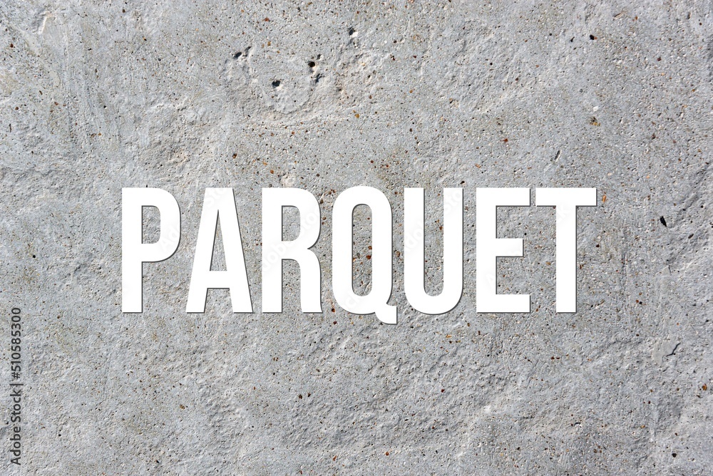PARQUET - word on concrete background. Cement floor, wall. PARQUET - word on concrete background. Cement floor, wall.