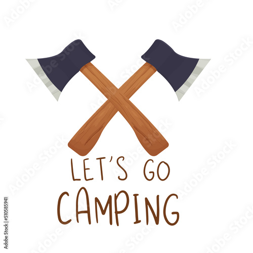 Two crossed axe camping equipment sticker with text Lets go camping vector graphic emblem, wooden and iron in cartoon style isolated on white background. Handle tool, equipment. Ax lumber, weapon.