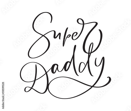 Super Daddy funny hand drawn calligraphy text. Good for fashion shirts, poster, gift, or other printing press. Motivation quote
