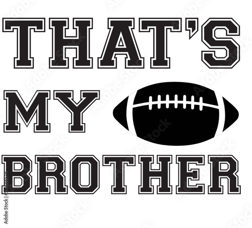 that's my brother out there svg png, football brother svg png, football svg png, football bro svg, Football sister svg, svg cut files bundl
