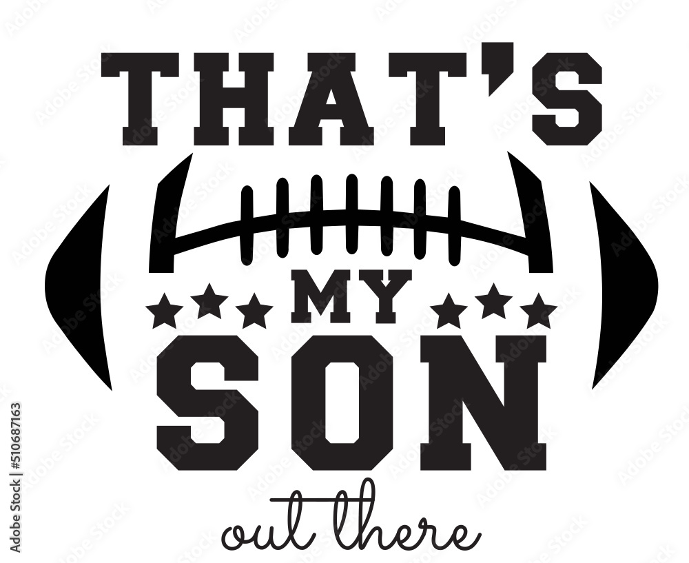 that's my son out there svg png, football son svg png, football svg png, football mom svg, Football dad svg, svg cut files cricut football
