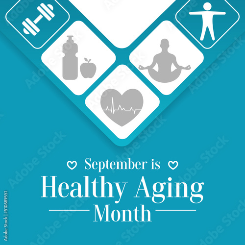 Healthy Aging month is observed every year in September, which gives national attention to focus on passions in life and the positive aspects of growing older. Vector illustration