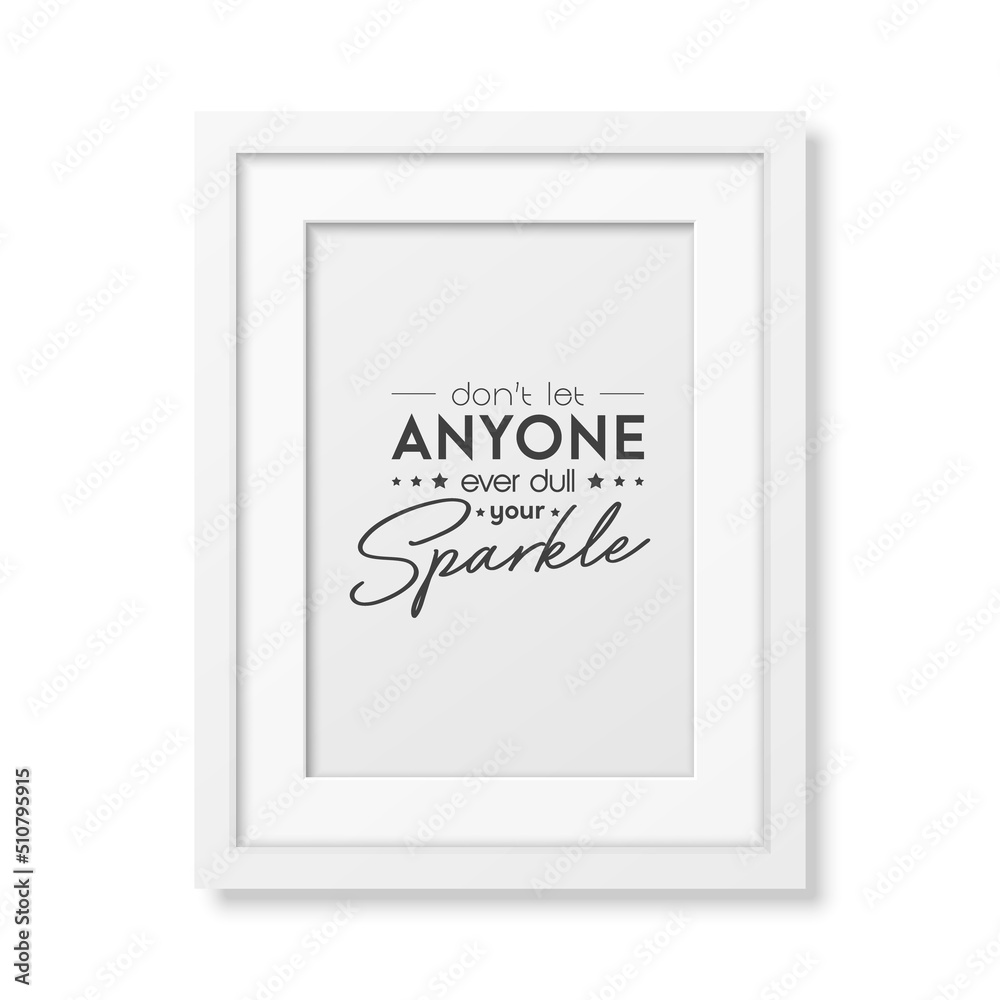 Dont Let Anyone Ever Dull Your Sparkle. Vector Typographic Quote with White Frame Isolated. Gemstone, Diamond, Sparkle, Jewerly Concept. Motivational Inspirational Poster, Typography, Lettering