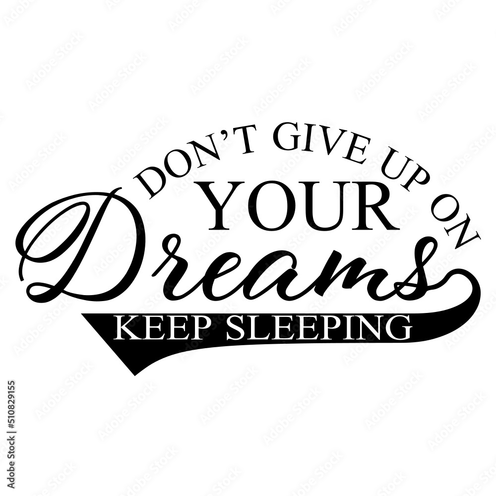 Fototapeta premium Don't Give Up On Your Dreams Keep Sleeping