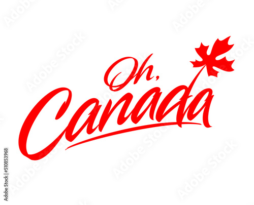 Oh, Canada handwritten vector inscription. Canada  lettering design. Canada day. 