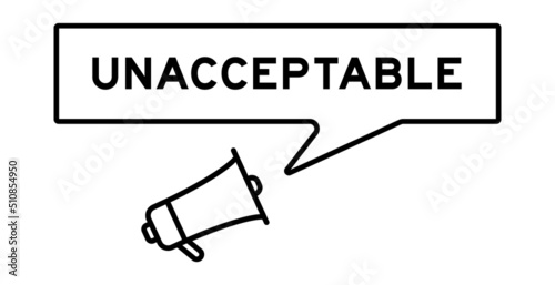 Megaphone icon with speech bubble in word unacceptable on white background