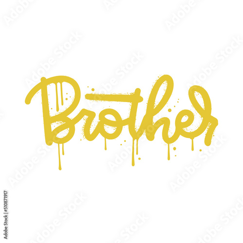 Brother - graffiti text for t shirt design. Single word sprayed in yellow over white. Inscription vandal street art free wild style. Textured vector illustration.