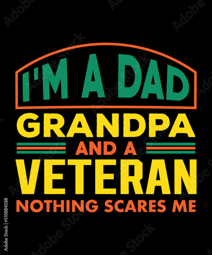 I'm a dad grandpa and a veteran nothing scares me t-shirt design grandpa t-shirt design