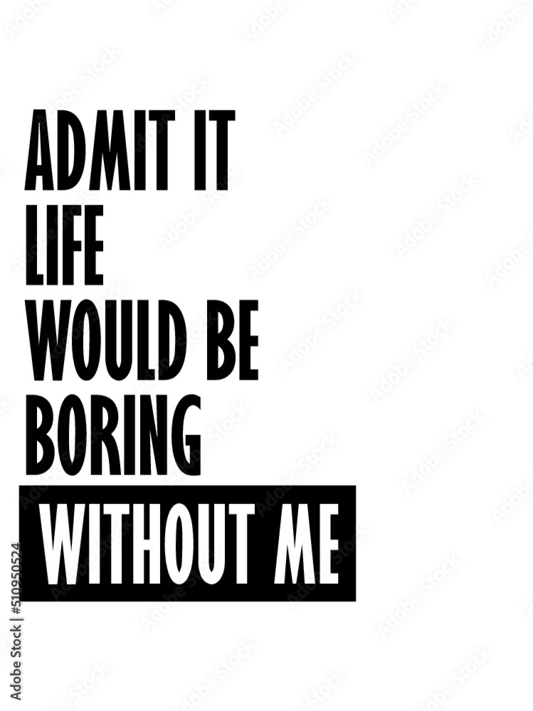 Fototapeta premium boring life without me 