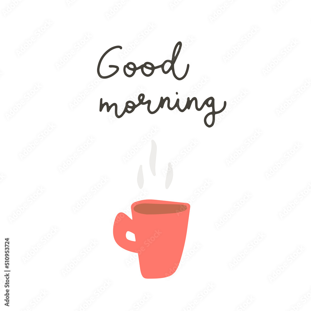 Obraz premium A red cup of coffe isolated on a white background. Hand drawn flat vector illustration for book, postcard, poster, t shirt. Ggood morning lettering typography. Modern motivating calligraphy decor.