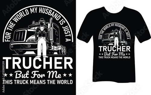 for the world my husband is just a trucker...T-shirt design template