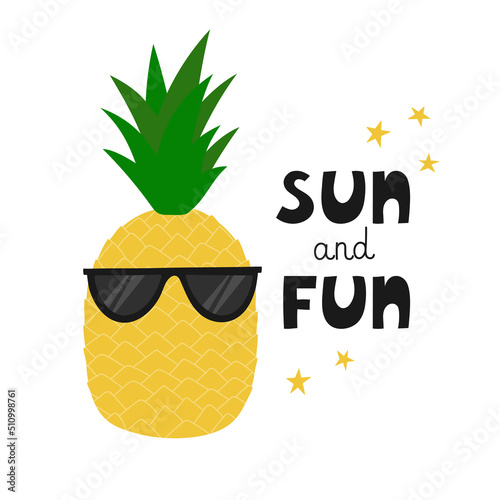 Summer design. Pineapple with sunglasses. Cartoon tropical fruit and hand drawn text Sun and Fun. Template for card, poster, banner, print.