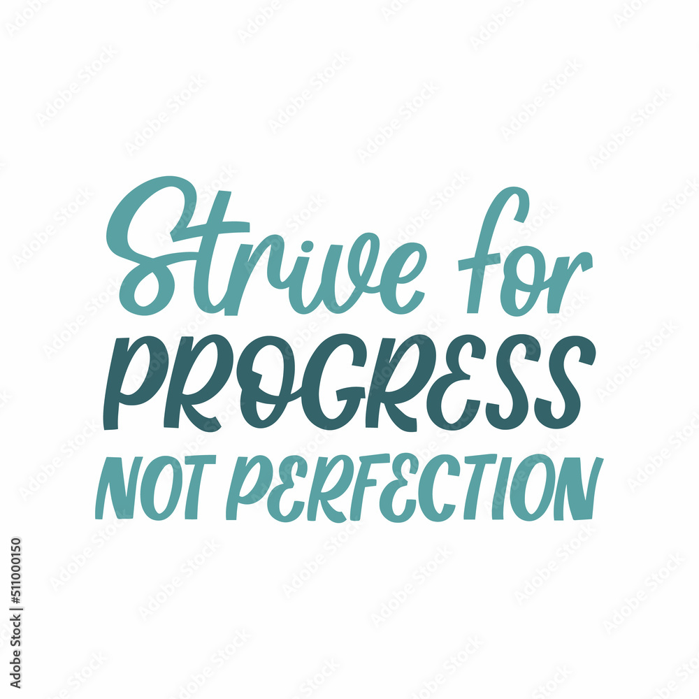 Hand drawn lettering quote. The inscription: Strive for progress not perfection. Perfect design for greeting cards, posters, T-shirts, banners, print invitations.