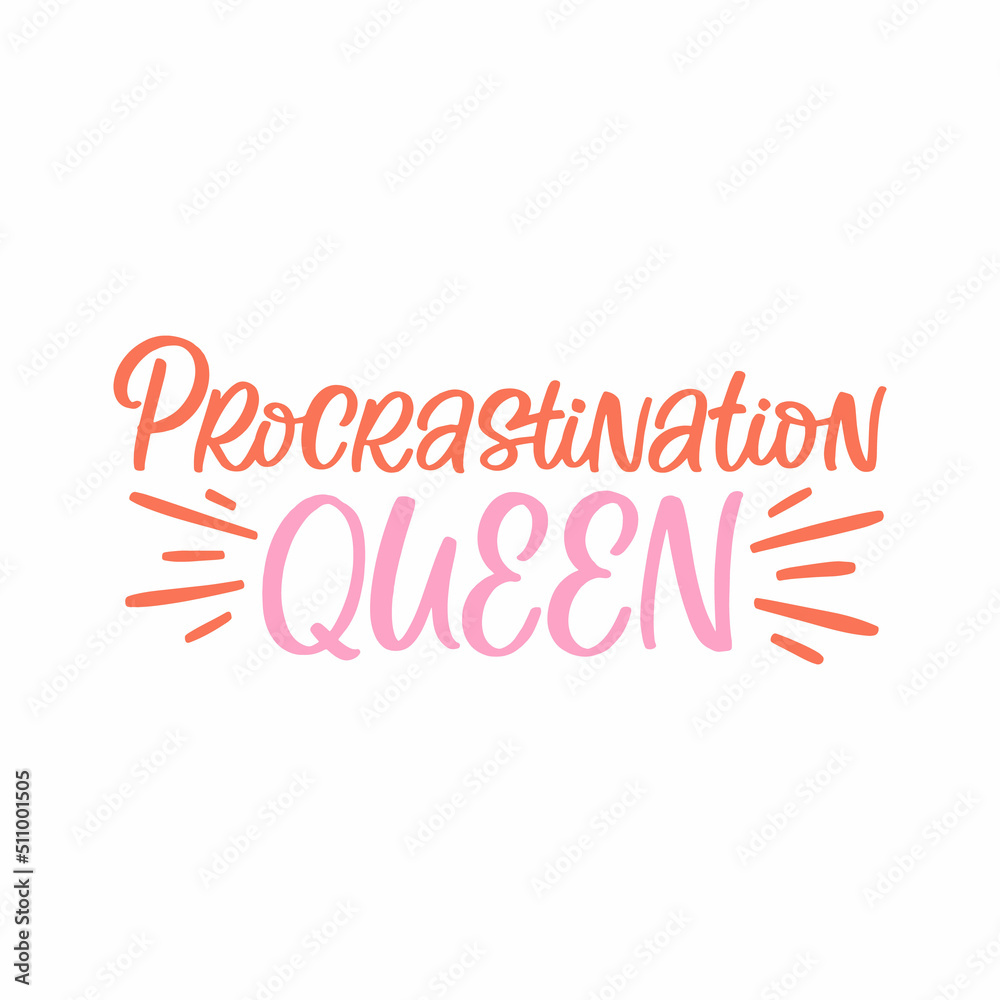 Hand drawn lettering quote. The inscription: Procrastination queen. Perfect design for greeting cards, posters, T-shirts, banners, print invitations.