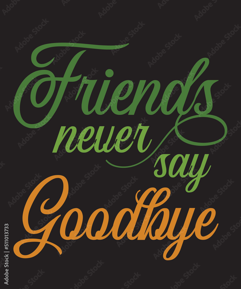Friends Never Say Goodbyeis a vector design for printing on various surfaces like t shirt, mug etc. Friends Never Say Goodbyeis a vector design for printing on various surfaces like t shirt, mug etc.
