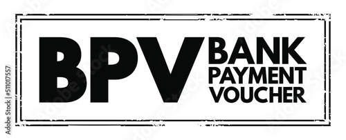 BPV Bank Payment Voucher - entries which affect the Bank accounts while making payments to vendors or refund to customer, acronym text concept stamp
