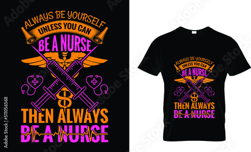 Photo always be yourself unless you can be a nurse t-shirt design template