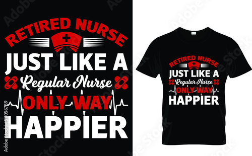 Retired nurse just like regular nurse only way happier T-shirt design template photo