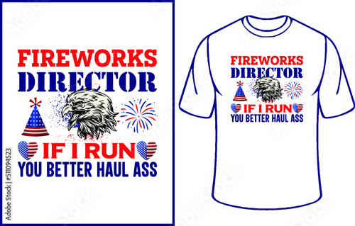 4th of July t shirt design. fourth July t shirt for the gift. funny gift t shirt design. Fireworks Director If I Run, you better haul ass
