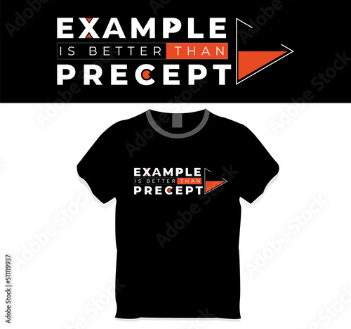 Example is better than precept t-shirt design