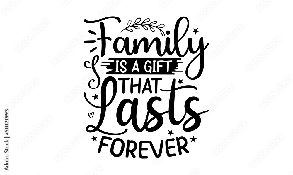 Family Is A Gift That Lasts Forever, family quotes SVG cut files, family quotes t shirt designs, Quotes about family, family Cut File, Silhouette, Cameo Family Is A Gift That Lasts Forever, family quotes SVG cut files, family quotes t shirt designs, Quotes about family, family Cut File, Silhouette, Cameo