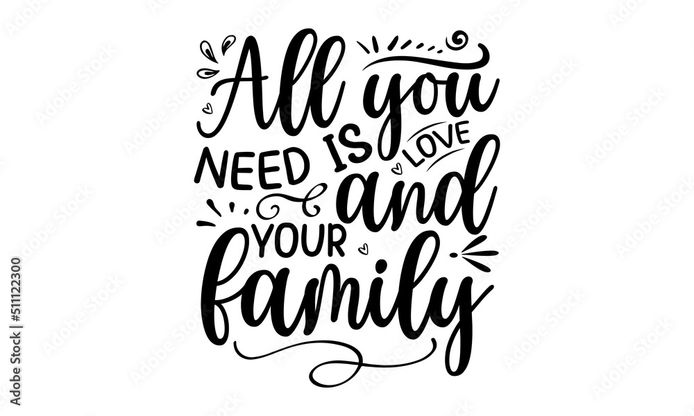 All You Need Is Love And Your Family, Quotes about Funny, family eps files, family quotes t shirt designs