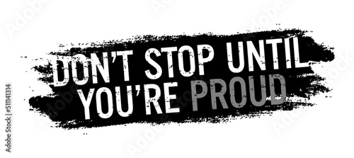 Don't stop until you're proud. Motivational quote.