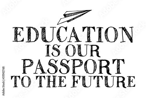 Education is our passport to the future. Educational quote.