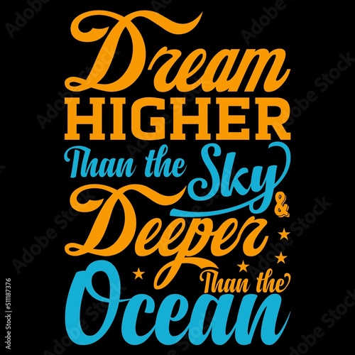 Dream higher than the sky and deeper than the ocean calligraphy t-shirt design