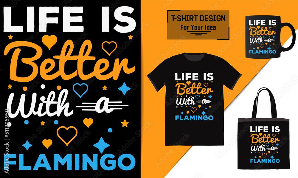 Life is better with a flamingo t shirt design