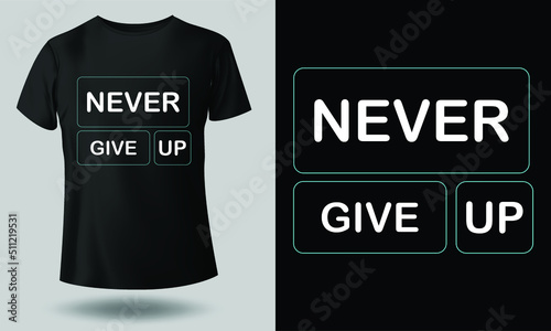 never give up typography t-shirt design for print. Trendy typography and stylish design vector illustration. photo