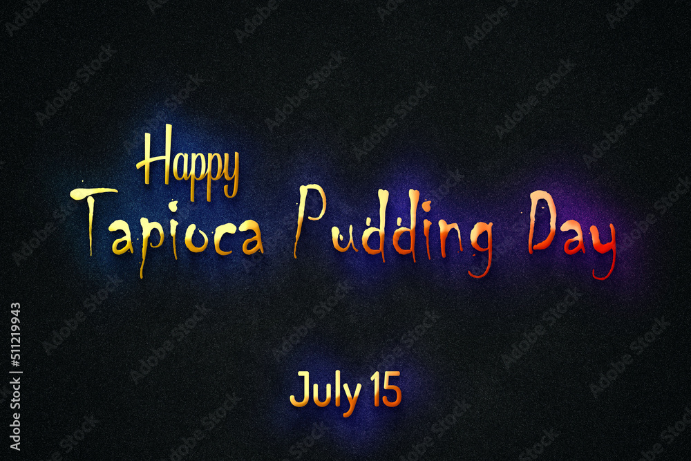 Happy Tapioca Pudding Day, July 15. july Calendar on workplace neon Text Effect, Empty space for text Happy Tapioca Pudding Day, July 15. july Calendar on workplace neon Text Effect, Empty space for text