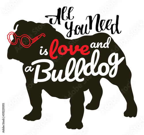 Warm quote for dog mom All you need is love and a bulldog on white background. Printable Vector Illustration