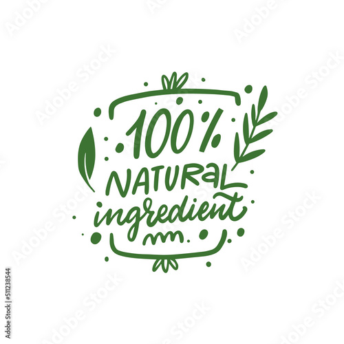 100 percent natural ingredient. Hand drawn green color lettering phrase.