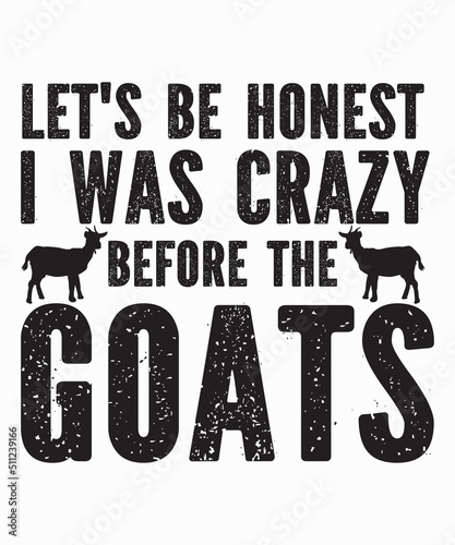 let's be honest i was crazy before the goatsis a vector design for printing on various surfaces like t shirt, mug etc. 

