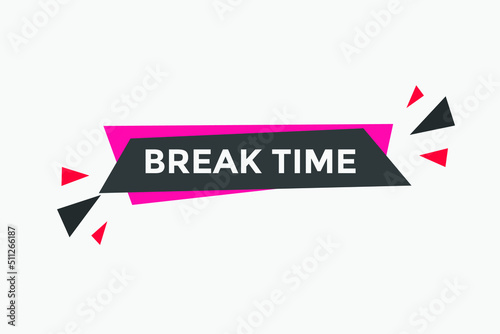 Break time button. Break time text web template. Sign icon banner
