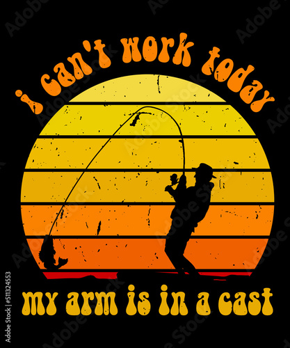 I Can't Work Today My Arm is in a cast Funny Fishing Vintage Sunset Shirt for Fisherman