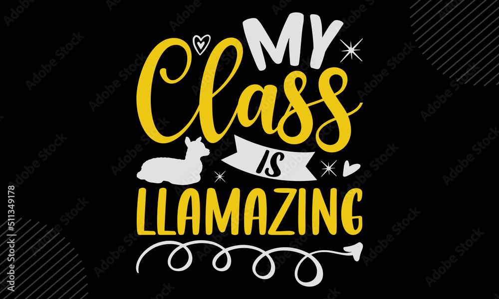 My Class Is Llamazing-Llama T shirt Design, Hand lettering illustration for your design, Modern calligraphy, Svg Files for Cricut, Poster, EPS