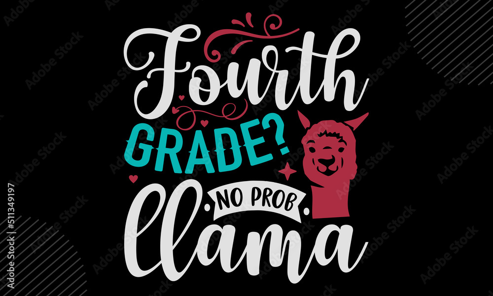 Fourth Grade? No Prob Llama- Llama T shirt Design, Hand drawn vintage illustration with hand-lettering and decoration elements, Cut Files for Cricut Svg, Digital Download