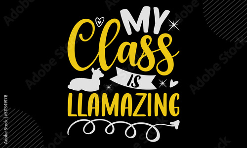 My Class Is Llamazing-Llama T shirt Design  Hand lettering illustration for your design  Modern calligraphy  Svg Files for Cricut  Poster  EPS