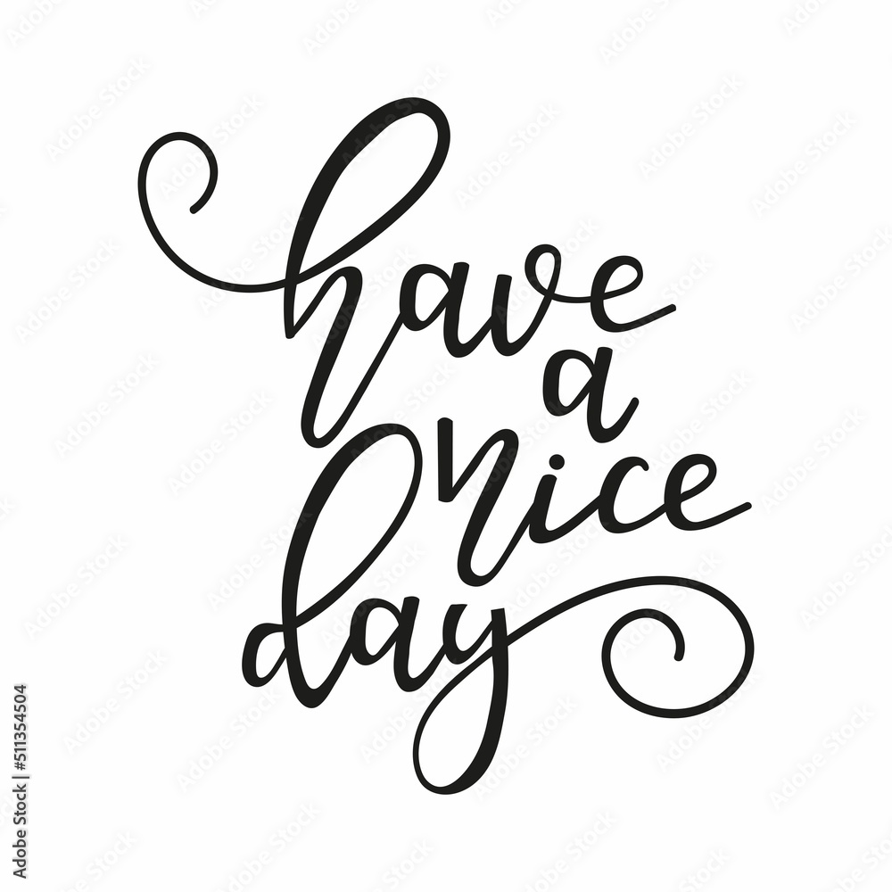Have a nice day hand drawn vector illustration. Lettering typography design template.