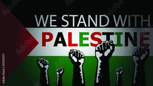 We stand with Palestine. Flag of Palestine with a fist to show support for Palestine against Israel.