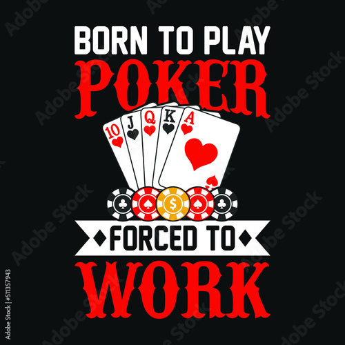 Born to play poker forced to work - Poker quotes t shirt design, vector graphic