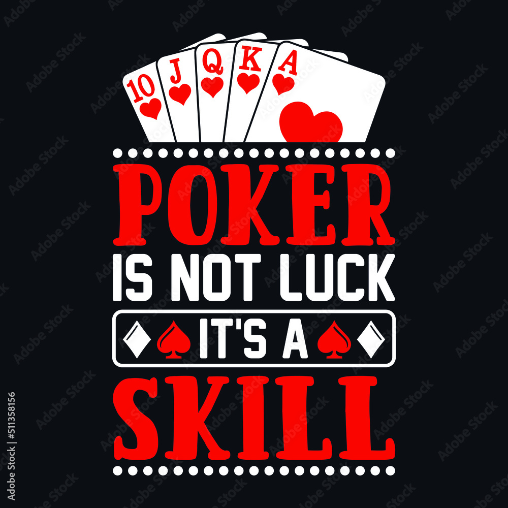 Poker is not luck it's a skill - Poker quotes t shirt design, vector graphic