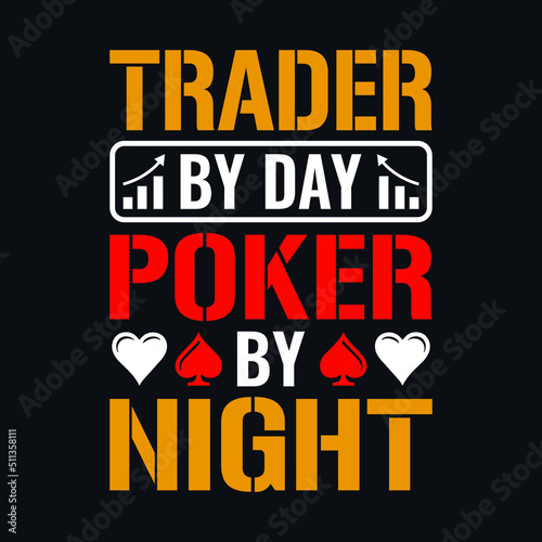 Trader by day poker by night - Poker quotes t shirt design, vector graphic