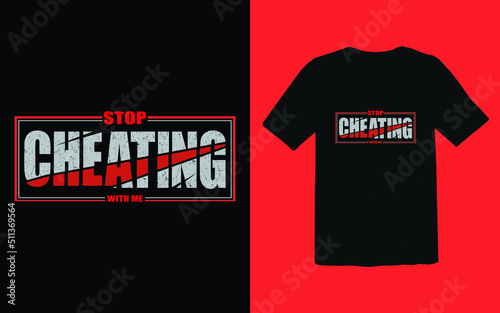 Stop cheating with me typography t-shirt design