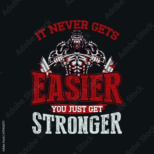It Never Gets Easier You Just Get Stronger Gym Gift T-Shirt