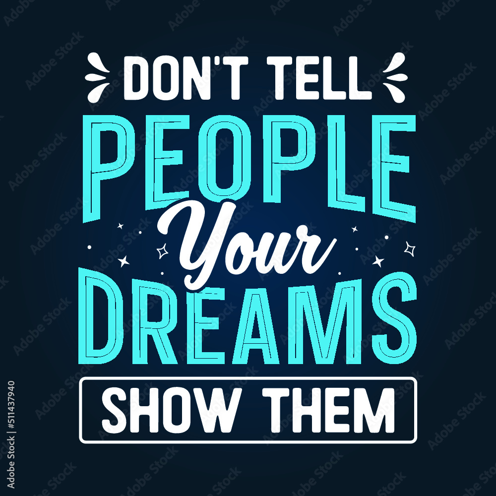 Don't tell people your dreams show them typography t shirt design