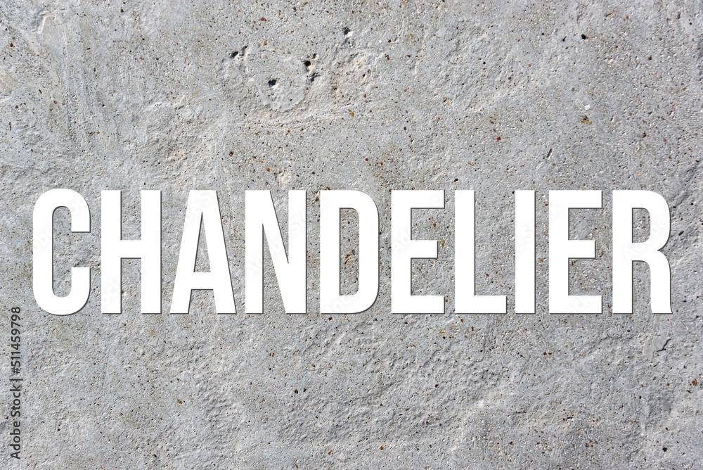 CHANDELIER - word on concrete background. Cement floor, wall. CHANDELIER - word on concrete background. Cement floor, wall.